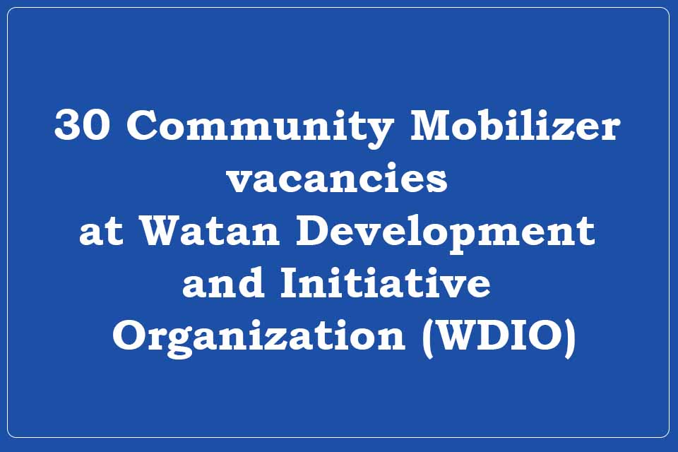 30 Community Mobilizer vacancies at Watan Development and Initiative Organization (WDIO)