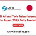 METI AI and Tech Talent Internship in Japan 2025 Fully Funded
